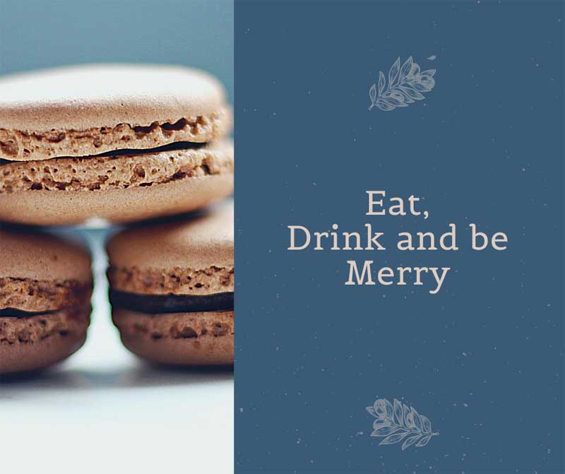 Eat Drink and be Merry